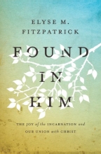 Cover art for Found in Him: The Joy of the Incarnation and Our Union with Christ