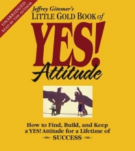 Cover art for The Little Gold Book of YES! Attitude: How to Find, Build and Keep a YES! Attitude for a Lifetime of Success