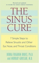 Cover art for The Sinus Cure: 7 Simple Steps to Relieve Sinusitis and Other Ear, Nose, and Throat Conditions