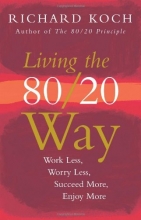 Cover art for Living The 80/20 Way: Work Less, Worry Less, Succeed More, Enjoy More