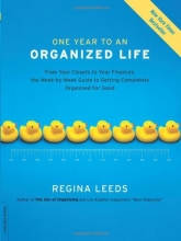 Cover art for One Year to an Organized Life: From Your Closets to Your Finances, the Week-by-Week Guide to Getting Completely Organized for Good