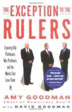 Cover art for The Exception to the Rulers: Exposing Oily Politicians, War Profiteers, and the Media That Love Them