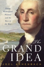 Cover art for The Grand Idea: George Washington's Potomac and the Race to the West