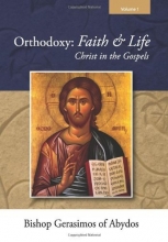 Cover art for Orthodoxy: Faith and Life, Volume One : Christ in the Gospels [ Vol I ]