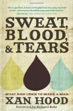 Cover art for Sweat, Blood, and Tears: What God Uses to Make a Man