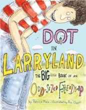 Cover art for Dot in Larryland: The Big Little Book of an Odd-Sized Friendship