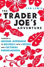 Cover art for The Trader Joe's Adventure: Turning a Unique Approach to Business into a  Retail and Cultural Phenomenon