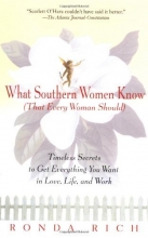 Cover art for What Southern Women Know (That Every Woman Should): Timeless Secrets to Get Everything you Want in Love, Life, and Work
