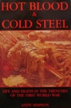 Cover art for Hot Blood and Cold Steel: Life and Death in the Trenches of the First World War