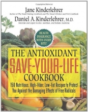 Cover art for The Antioxidant Save-Your-Life Cookbook: 150 Nutritious, High Fiber, Low-Fat Recipes to Protect You Against the Damaging Effects of Free Radicals