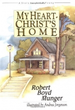 Cover art for My Heart Christ's Home: A Story for Old and Young