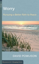 Cover art for Worry: Pursuing a Better Path to Peace (Resources for Changing Lives)