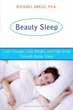 Cover art for Beauty Sleep: Look Younger, Lose Weight, and Feel Great Through Better Sleep