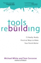 Cover art for Tools for Rebuilding: 75 Really, Really Practical Ways to Make Your Parish Better