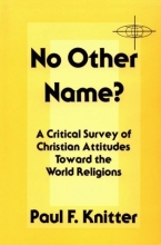 Cover art for No Other Name?: A Critical Survey of Christian Attitudes Toward the World Religions (American Society of Missiology Series)