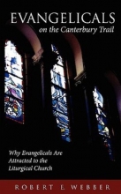Cover art for Evangelicals on the Canterbury Trail: Why Evangelicals Are Attracted to the Liturgical Church