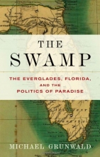 Cover art for The Swamp: The Everglades, Florida, and the Politics of Paradise