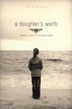 Cover art for A Daughter's Worth: A Bible Study for Teenaged Girls