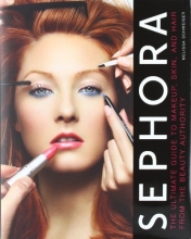 Cover art for Sephora: The Ultimate Guide to Makeup, Skin, and Hair from the Beauty Authority