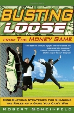 Cover art for Busting Loose From the Money Game: Mind-Blowing Strategies for Changing the Rules of a Game You Can't Win