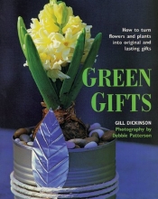 Cover art for Green Gifts: How to Turn Flowers and Plants into Original and Lasting Gifts