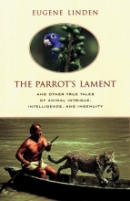 Cover art for The Parrot's Lament and Other True Tales of Animal Intrigue, Intelligence, and Ingenuity