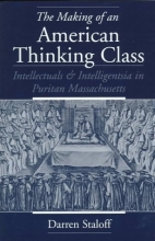Cover art for The Making of an American Thinking Class: Intellectuals and Intelligentsia in Puritan Massachusetts