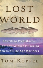 Cover art for Lost World: Rewriting Prehistory---How New Science Is Tracing America's Ice Age Mariners