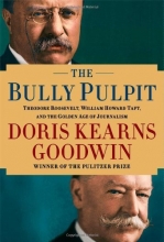 Cover art for The Bully Pulpit: Theodore Roosevelt, William Howard Taft, and the Golden Age of Journalism