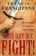 Cover art for This Day We Fight!: Breaking the Bondage of a Passive Spirit