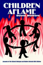 Cover art for Children Aflame: Accounts of the Historic Wesleyan and Modern Revivals With Children