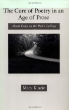Cover art for The Cure of Poetry in an Age of Prose: Moral Essays on the Poet's Calling