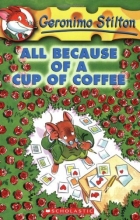 Cover art for All Because of a Cup of Coffee (Geronimo Stilton, No. 10)