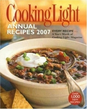 Cover art for Cooking Light Annual Recipes 2007: EVERY RECIPE...A Year's Worth of Cooking Light Magazine