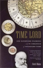 Cover art for Time Lord: Sir Sandford Fleming and the Creation of Standard Time
