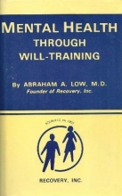 Cover art for Mental Health Through Will Training: A System of Self-Help in Psychotherapy As Practiced by Recovery Incorporated