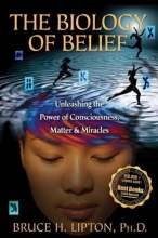 Cover art for The Biology of Belief: Unleashing the Power of Consciousness, Matter, & Miracles