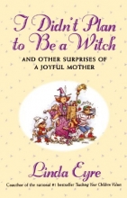 Cover art for I  Didn't Plan to Be a Witch and Other Surprises of a Joyful Mother