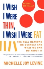 Cover art for I Wish I Were Thin, I Wish I Were Fat: The Real Reasons We Overeat and What We Can Do About It