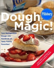 Cover art for Pillsbury: Dough Magic!: Turn Refrigerated Dough into Hundreds of Tasty Family Favorites!