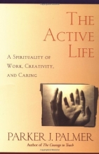Cover art for The Active Life: A Spirituality of Work, Creativity, and Caring