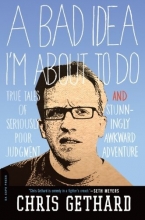 Cover art for A Bad Idea I'm About to Do: True Tales of Seriously Poor Judgment and Stunningly Awkward Adventure