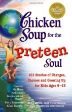 Cover art for Chicken Soup for the Preteen Soul: 101 Stories of Changes, Choices and Growing Up for Kids, ages 9-13 (Chicken Soup for the Soul)