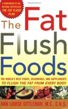 Cover art for The Fat Flush Foods : The World's Best Foods, Seasonings, and Supplements to Flush the Fat From Every Body