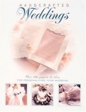 Cover art for Hand-Crafted Weddings: Over 100 Projects & Ideas for Personalizing Your Wedding