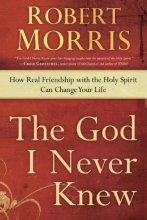 Cover art for The God I Never Knew: How Real Friendship with the Holy Spirit Can Change Your Life