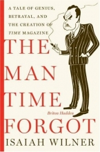 Cover art for The Man Time Forgot: A Tale of Genius, Betrayal, and the Creation of Time Magazine