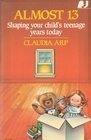 Cover art for Almost 13: Shaping Your Child's Teenage Years Today