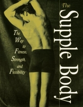 Cover art for The Supple Body: The Way to Fitness, Strength, and Flexibility