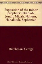 Cover art for Exposition of the minor prophets: Obadiah, Jonah, Micah, Nahum, Habakkuk, Zephaniah